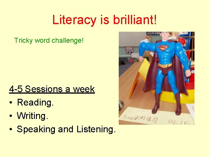 Literacy is brilliant! Tricky word challenge! 4 -5 Sessions a week • Reading. •