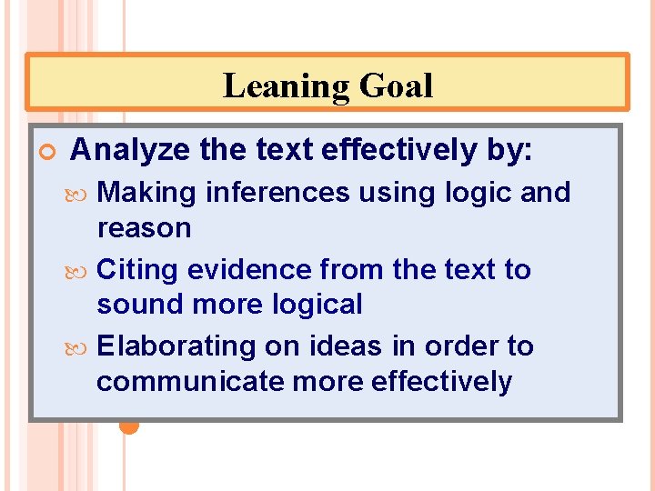 Leaning Goal Analyze the text effectively by: Making inferences using logic and reason Citing