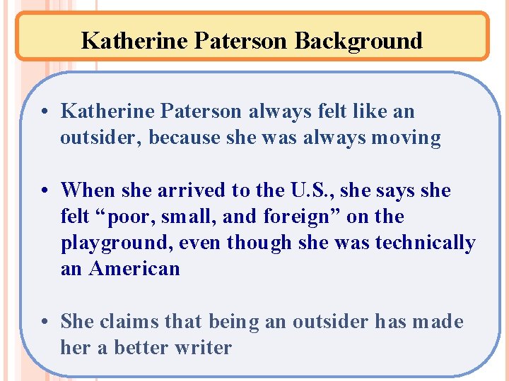 Katherine Paterson Background • Katherine Paterson always felt like an outsider, because she was
