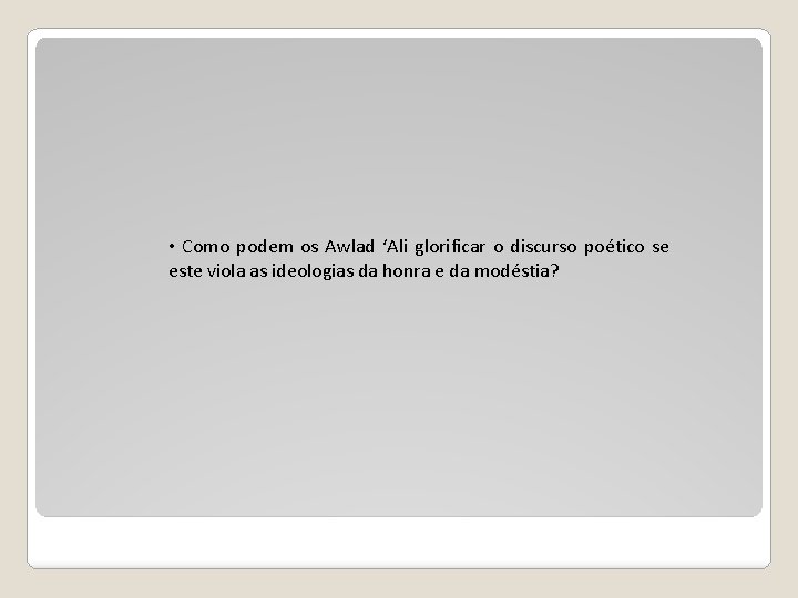  • Como podem os Awlad ‘Ali glorificar o discurso poético se este viola