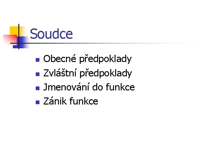 Soudce n n Obecné předpoklady Zvláštní předpoklady Jmenování do funkce Zánik funkce 