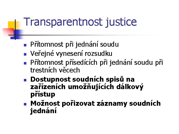 Transparentnost justice n n n Přítomnost při jednání soudu Veřejné vynesení rozsudku Přítomnost přísedících