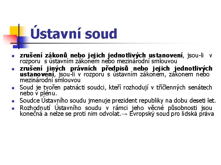 Ústavní soud n n n zrušení zákonů nebo jejich jednotlivých ustanovení, jsou-li v rozporu