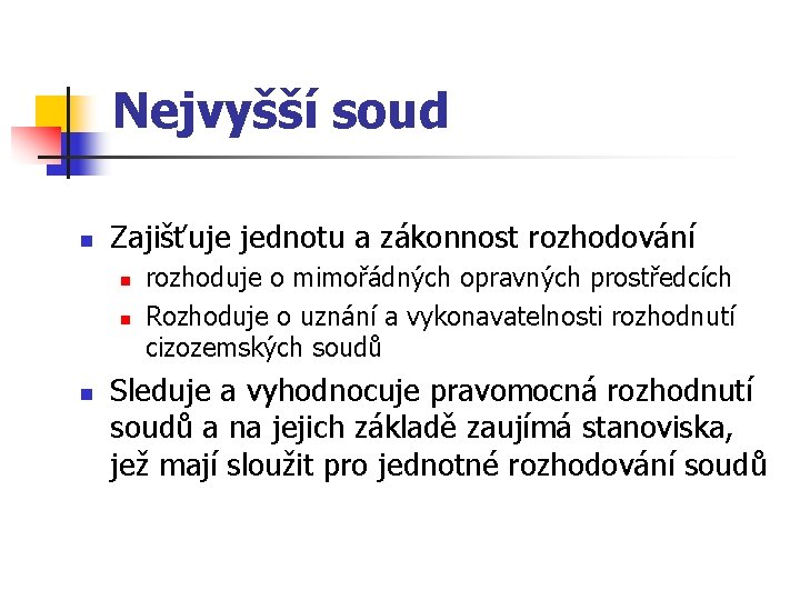 Nejvyšší soud n Zajišťuje jednotu a zákonnost rozhodování n n n rozhoduje o mimořádných
