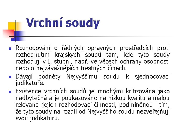 Vrchní soudy n n n Rozhodování o řádných opravných prostředcích proti rozhodnutím krajských soudů