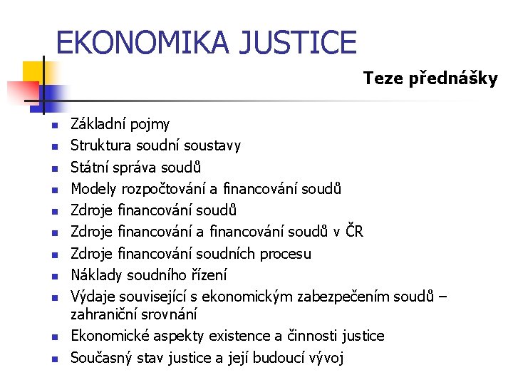 EKONOMIKA JUSTICE Teze přednášky n n n Základní pojmy Struktura soudní soustavy Státní správa