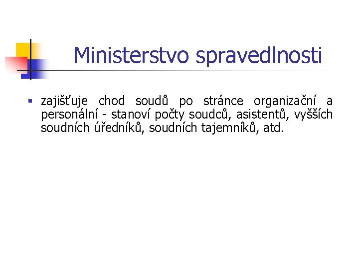 Ministerstvo spravedlnosti § zajišťuje chod soudů po stránce organizační a personální - stanoví počty