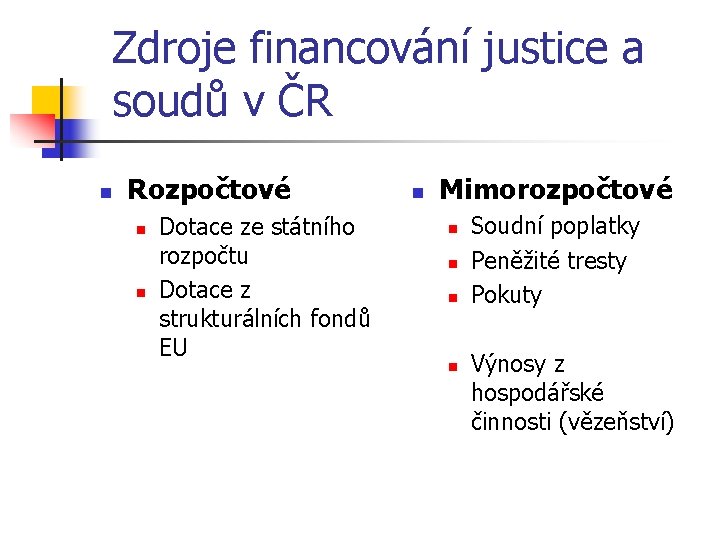 Zdroje financování justice a soudů v ČR n Rozpočtové n n Dotace ze státního