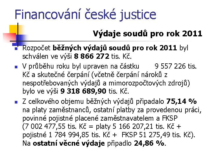 Financování české justice Výdaje soudů pro rok 2011 n n n Rozpočet běžných výdajů