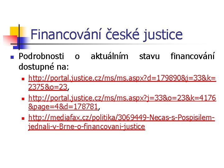 Financování české justice n Podrobnosti o aktuálním stavu financování dostupné na: n n n