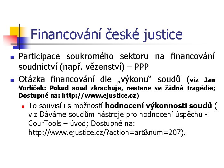 Financování české justice n n Participace soukromého sektoru na financování soudnictví (např. vězenství) –
