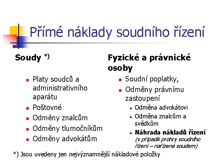 Přímé náklady soudního řízení Soudy *) n Platy soudců a administrativního aparátu Poštovné Odměny