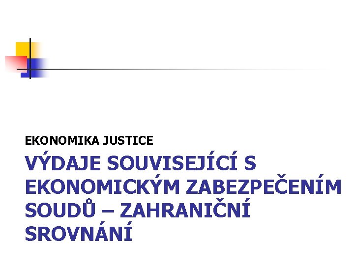 EKONOMIKA JUSTICE VÝDAJE SOUVISEJÍCÍ S EKONOMICKÝM ZABEZPEČENÍM SOUDŮ – ZAHRANIČNÍ SROVNÁNÍ 