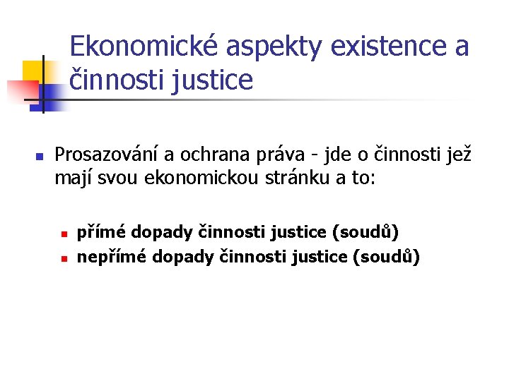 Ekonomické aspekty existence a činnosti justice n Prosazování a ochrana práva - jde o