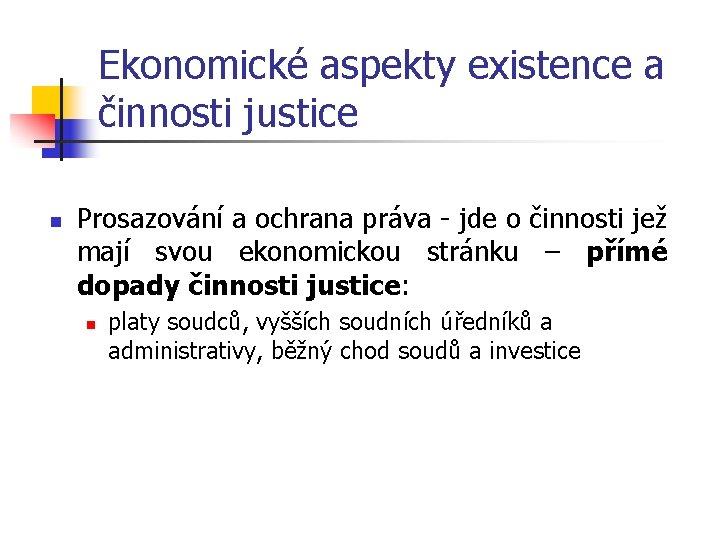 Ekonomické aspekty existence a činnosti justice n Prosazování a ochrana práva - jde o