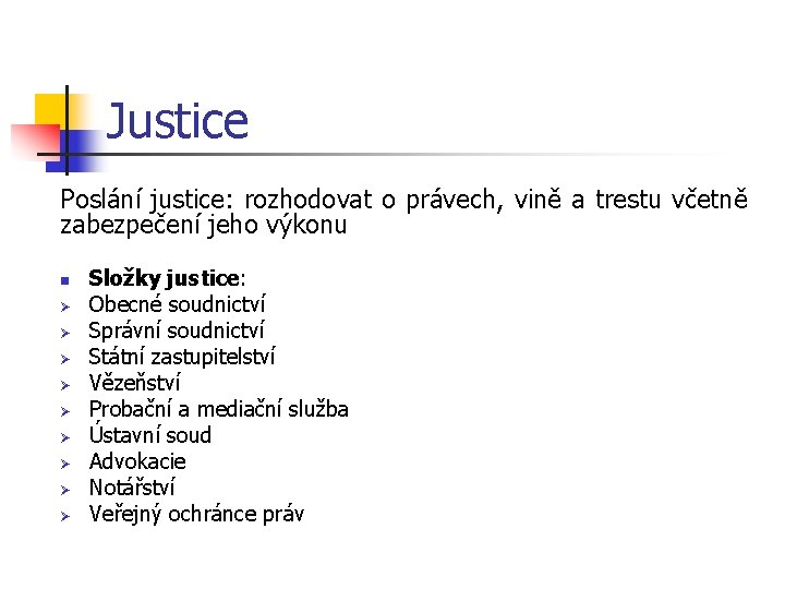 Justice Poslání justice: rozhodovat o právech, vině a trestu včetně zabezpečení jeho výkonu n