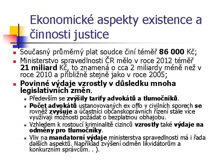 Ekonomické aspekty existence a činnosti justice n n n Současný průměrný plat soudce činí