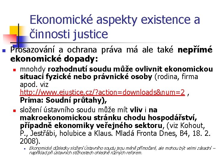 Ekonomické aspekty existence a činnosti justice n Prosazování a ochrana práva má ale také