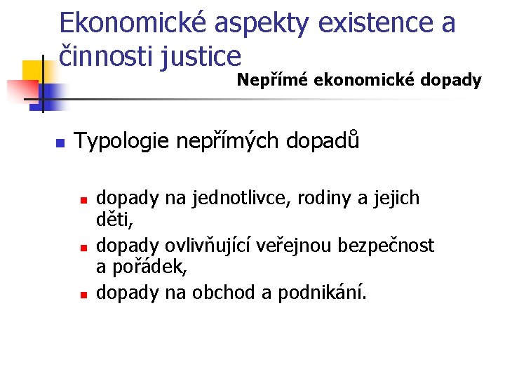 Ekonomické aspekty existence a činnosti justice Nepřímé ekonomické dopady n Typologie nepřímých dopadů n