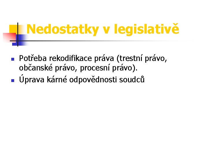 Nedostatky v legislativě n n Potřeba rekodifikace práva (trestní právo, občanské právo, procesní právo).