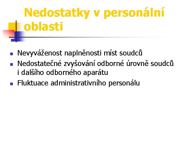 Nedostatky v personální oblasti n n n Nevyváženost naplněnosti míst soudců Nedostatečné zvyšování odborné