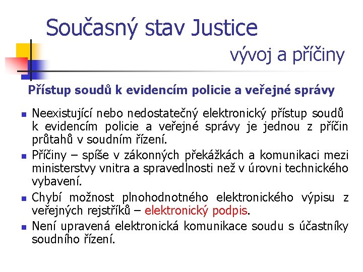 Současný stav Justice vývoj a příčiny Přístup soudů k evidencím policie a veřejné správy