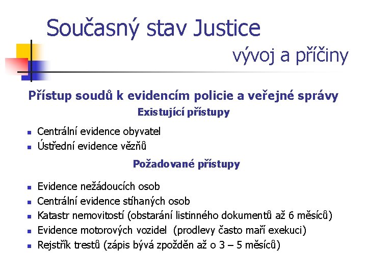 Současný stav Justice vývoj a příčiny Přístup soudů k evidencím policie a veřejné správy