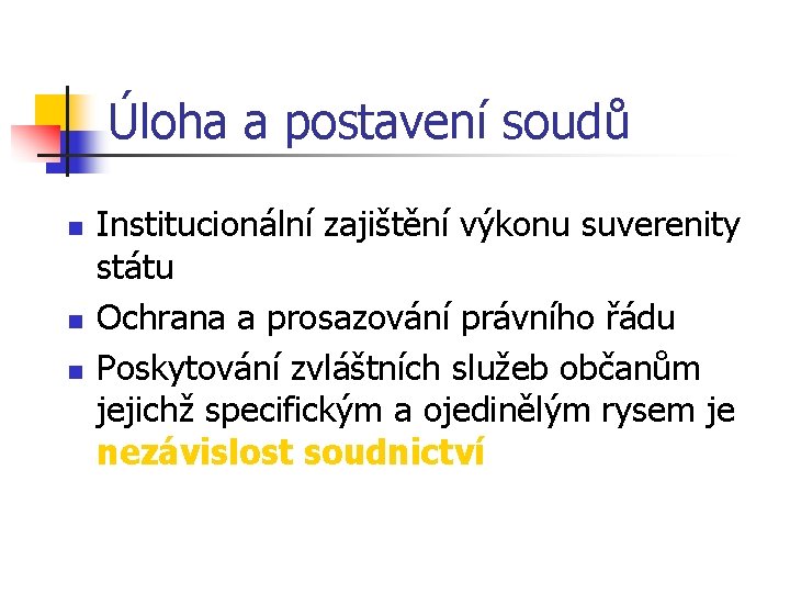 Úloha a postavení soudů n n n Institucionální zajištění výkonu suverenity státu Ochrana a