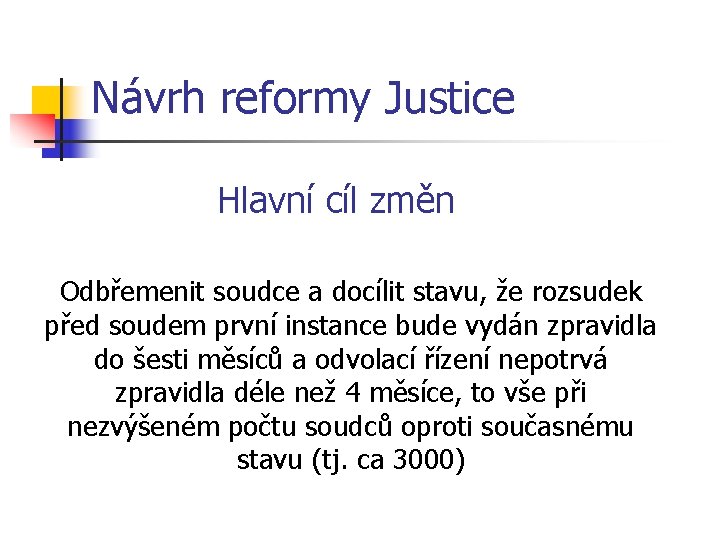 Návrh reformy Justice Hlavní cíl změn Odbřemenit soudce a docílit stavu, že rozsudek před