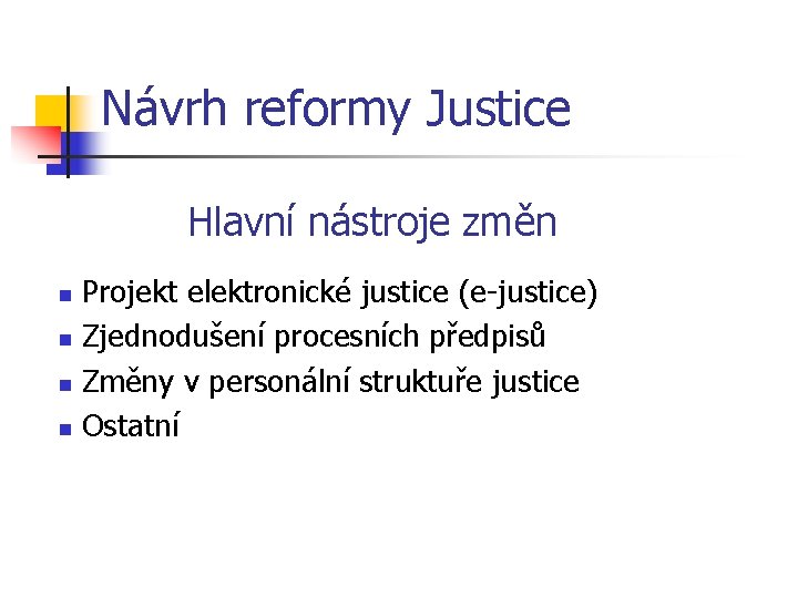 Návrh reformy Justice Hlavní nástroje změn Projekt elektronické justice (e-justice) n Zjednodušení procesních předpisů