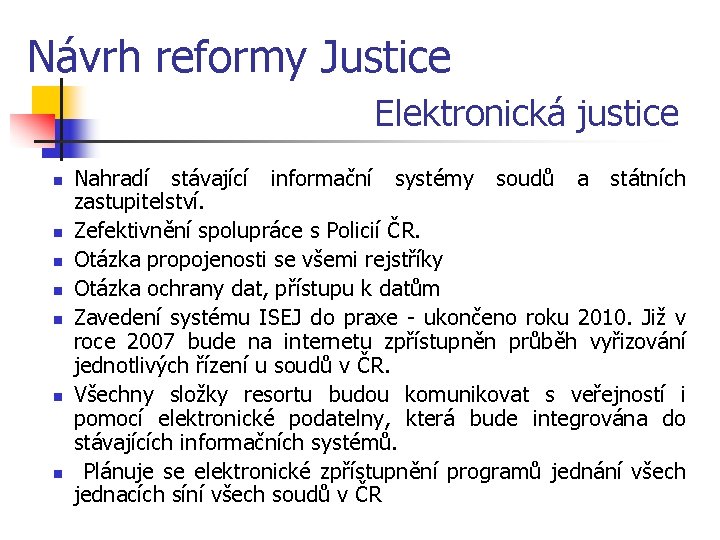 Návrh reformy Justice Elektronická justice n n n n Nahradí stávající informační systémy soudů