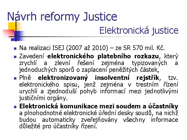 Návrh reformy Justice Elektronická justice n n Na realizaci ISEJ (2007 až 2010) –