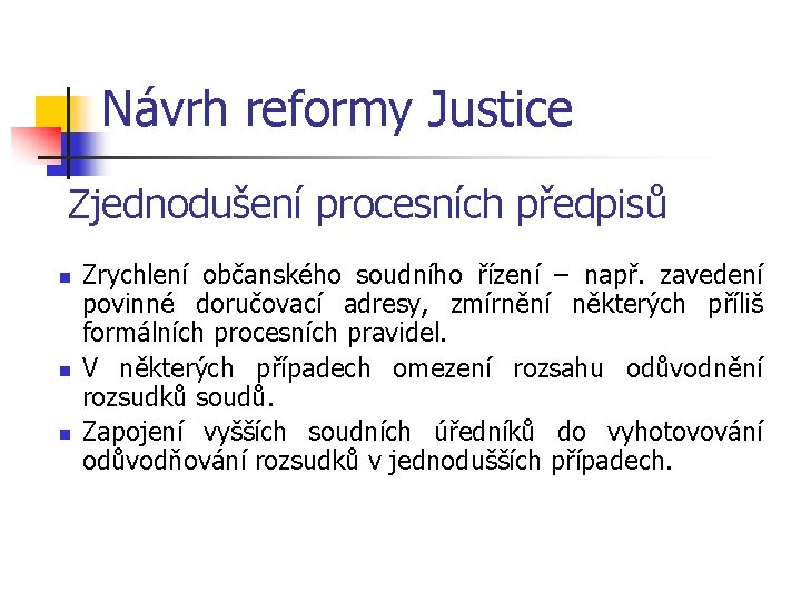 Návrh reformy Justice Zjednodušení procesních předpisů n n n Zrychlení občanského soudního řízení –