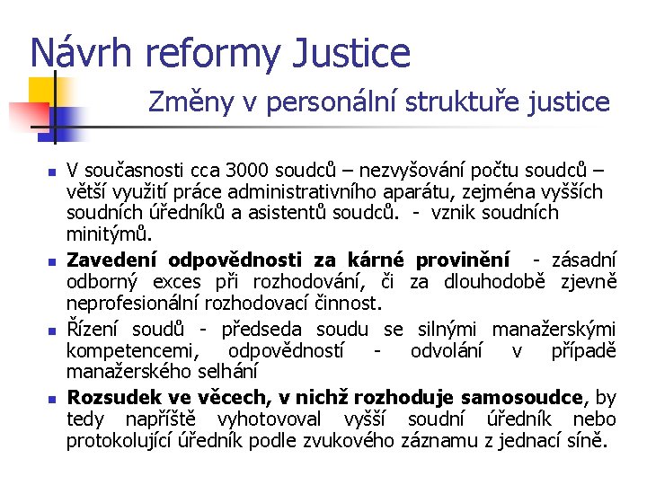 Návrh reformy Justice Změny v personální struktuře justice n n V současnosti cca 3000