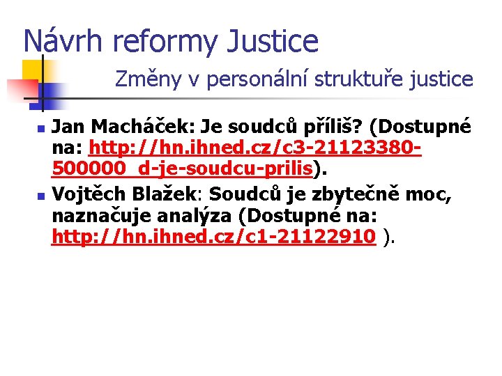 Návrh reformy Justice Změny v personální struktuře justice Jan Macháček: Je soudců příliš? (Dostupné