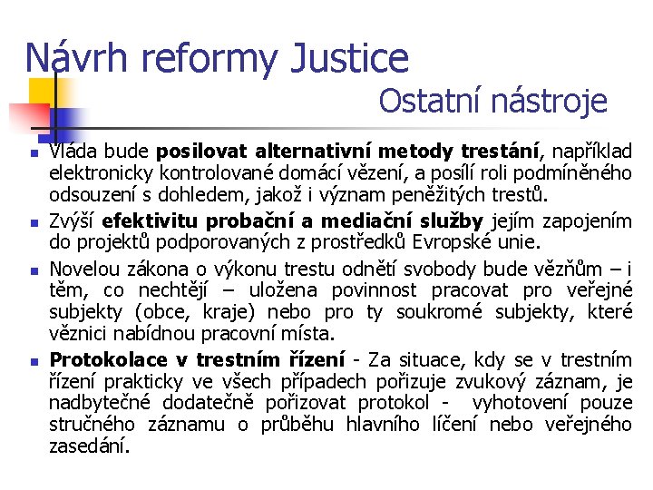 Návrh reformy Justice Ostatní nástroje n n Vláda bude posilovat alternativní metody trestání, například