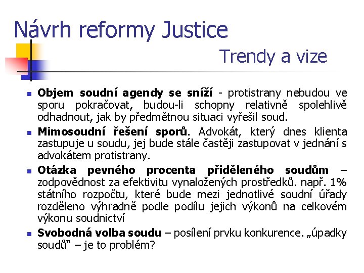 Návrh reformy Justice Trendy a vize n n Objem soudní agendy se sníží -