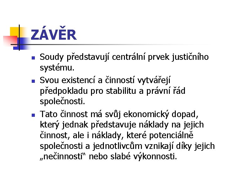 ZÁVĚR n n n Soudy představují centrální prvek justičního systému. Svou existencí a činností