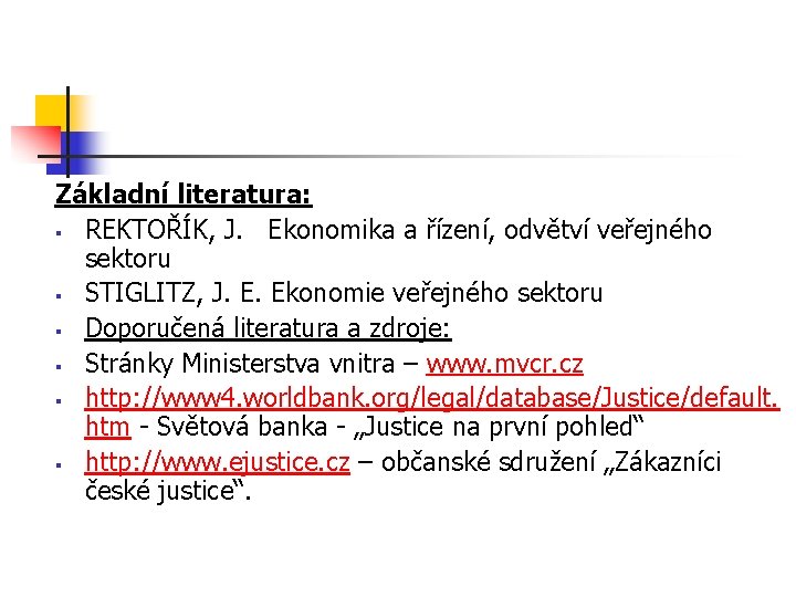 Základní literatura: § REKTOŘÍK, J. Ekonomika a řízení, odvětví veřejného sektoru § STIGLITZ, J.