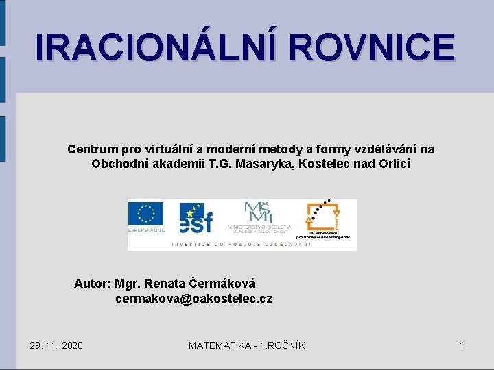 IRACIONÁLNÍ ROVNICE Centrum pro virtuální a moderní metody a formy vzdělávání na Obchodní akademii IRACIONÁLNÍ ROVNICE Centrum pro virtuální a moderní metody a formy vzdělávání na Obchodní akademii
