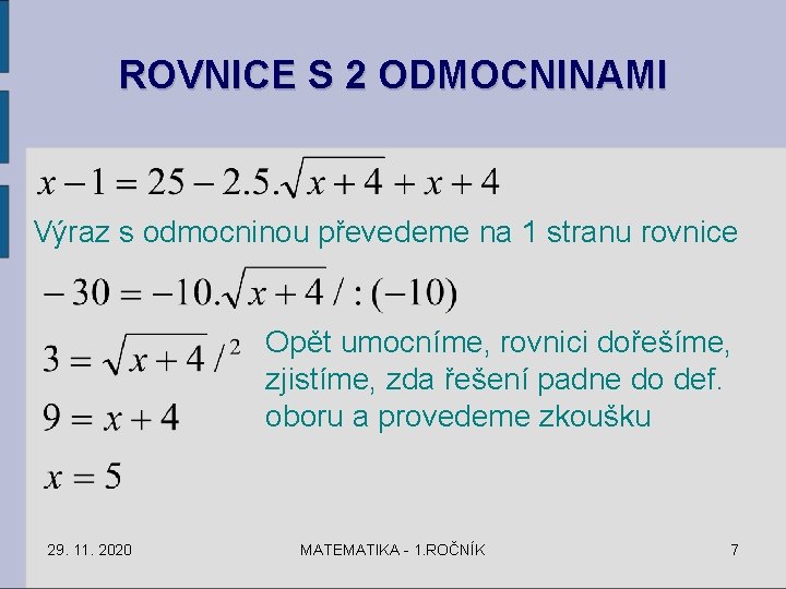 ROVNICE S 2 ODMOCNINAMI Výraz s odmocninou převedeme na 1 stranu rovnice Opět umocníme,