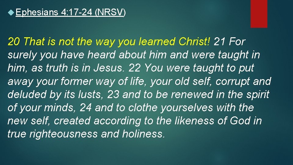 Ephesians 4: 17 -24 (NRSV) 20 That is not the way you learned Ephesians 4: 17 -24 (NRSV) 20 That is not the way you learned