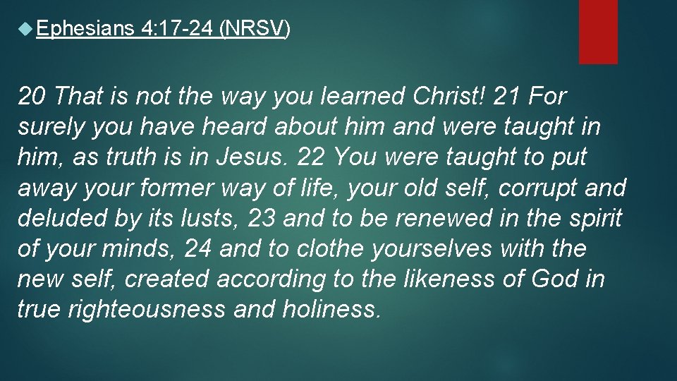 Ephesians 4: 17 -24 (NRSV) 20 That is not the way you learned Ephesians 4: 17 -24 (NRSV) 20 That is not the way you learned