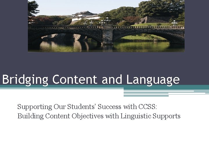 Bridging Content and Language Supporting Our Students’ Success with CCSS: Building Content Objectives with