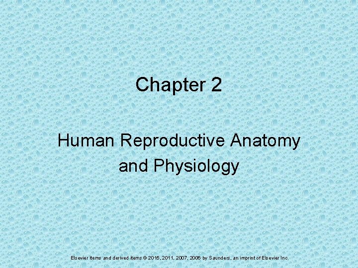 Chapter 2 Human Reproductive Anatomy and Physiology Elsevier items and derived items © 2015,