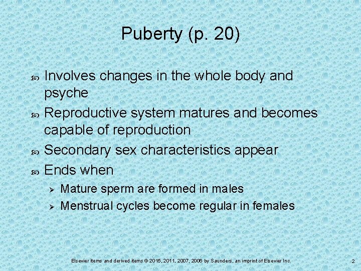 Puberty (p. 20) Involves changes in the whole body and psyche Reproductive system matures