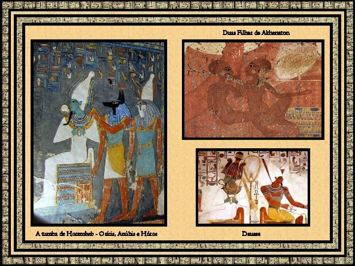 Duas Filhas de Akhenaton A tumba de Horemheb - Osíris, Anúbis e Hóros Deuses