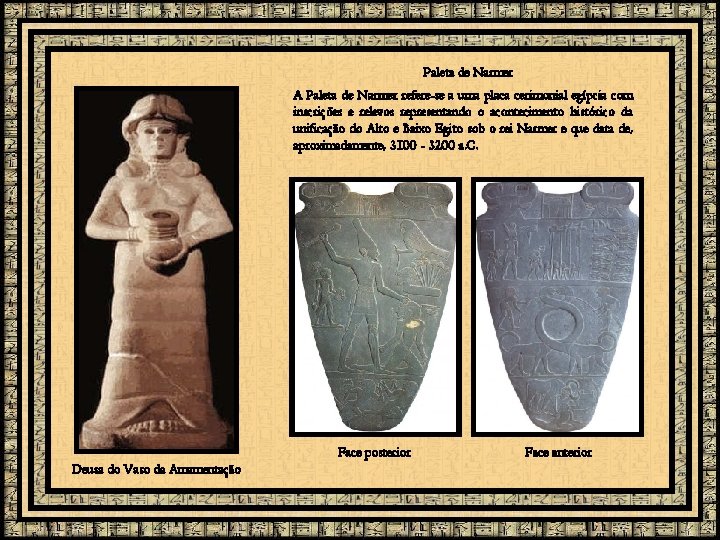 Paleta de Narmer A Paleta de Narmer refere-se a uma placa cerimonial egípcia com