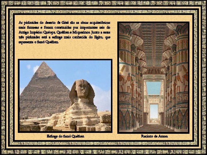 As pirâmides do deserto de Gizé são as obras arquitetônicas mais famosas e foram