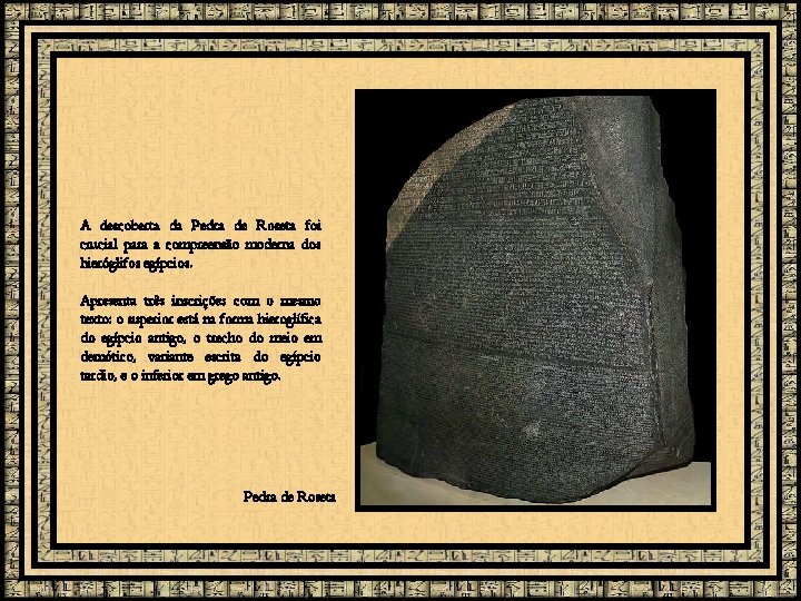 A descoberta da Pedra de Roseta foi crucial para a compreensão moderna dos hieróglifos